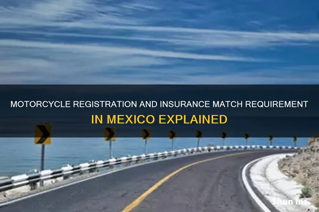 does motorcycle registration have to match insurance in mexico