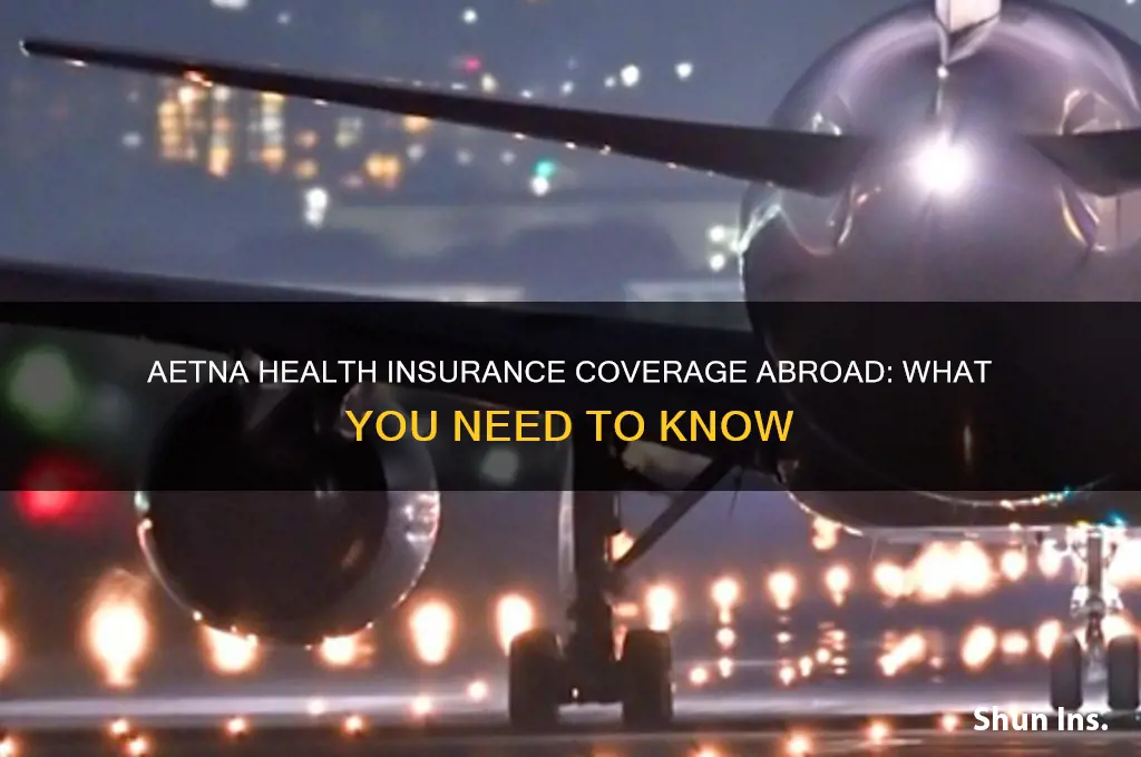 does my aetna health insurance cover me abroad