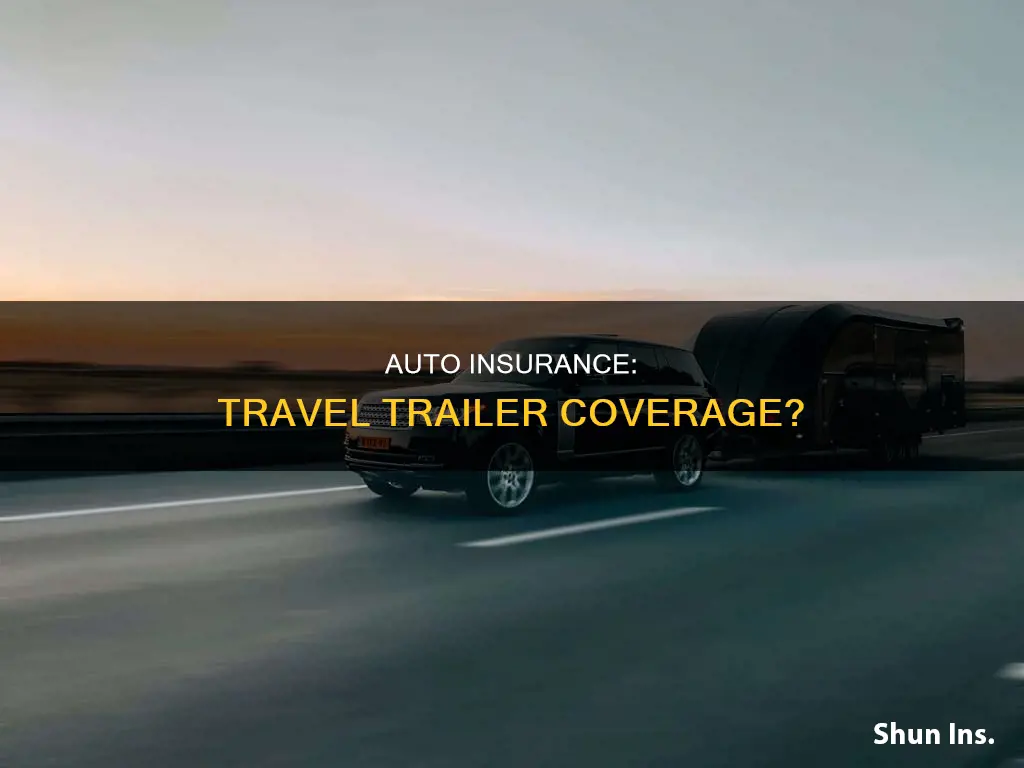 does my auto insurance cover my travel trailer