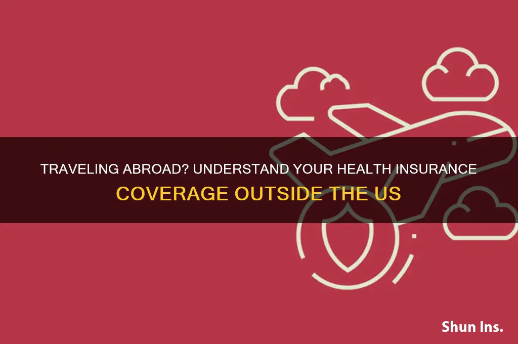 does my health insurance cover me outside the us