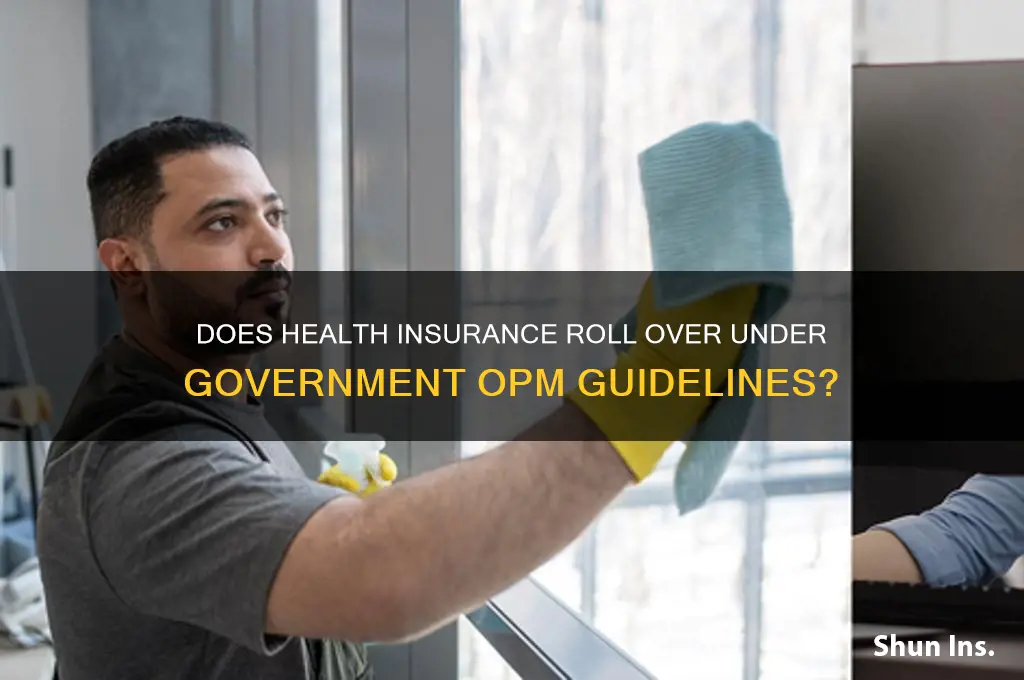 does my health insurance roll over govenment opm