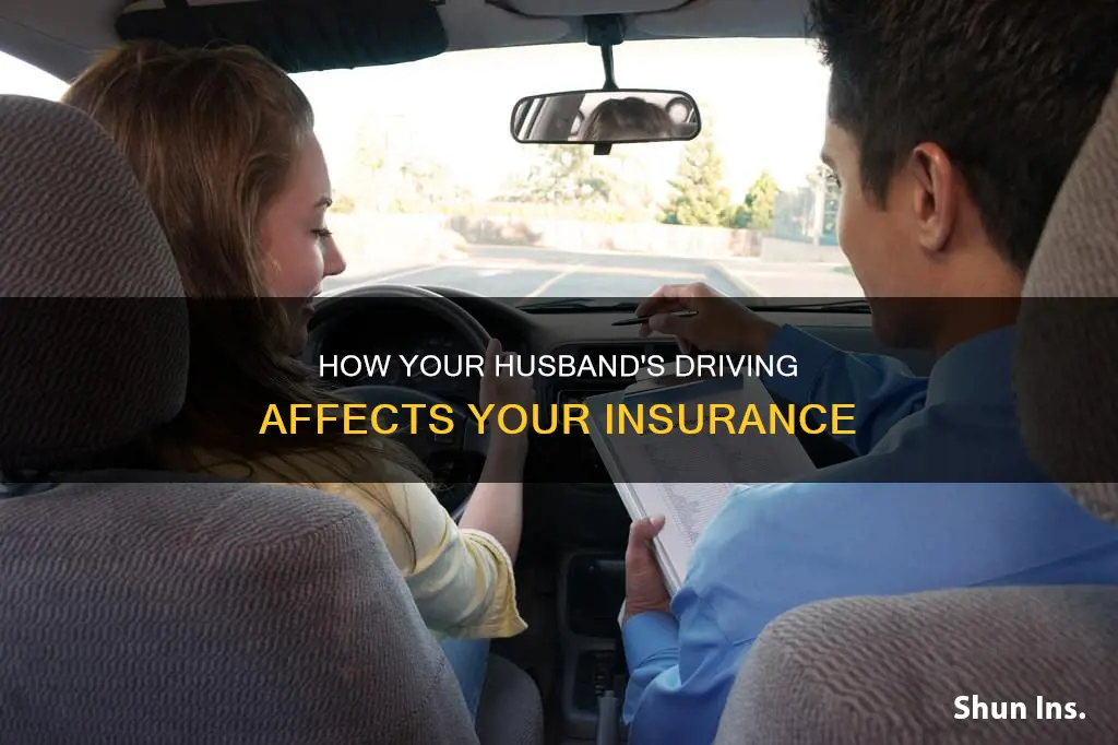 does my husbands driving affect my insurance