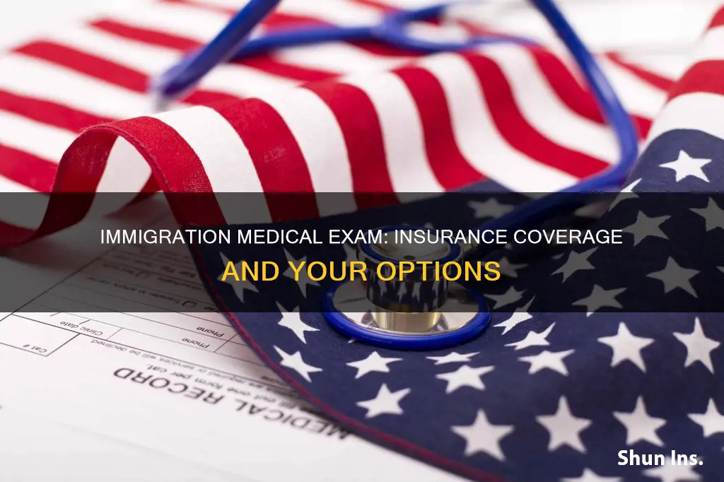 does my insurance cover immigration medical exam