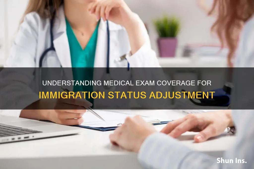 does my insurance cover medical examinatino for adjustment of status