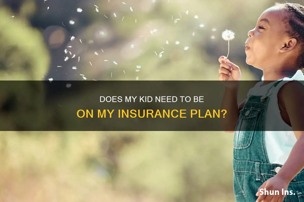 does my kid have to be on my insurance