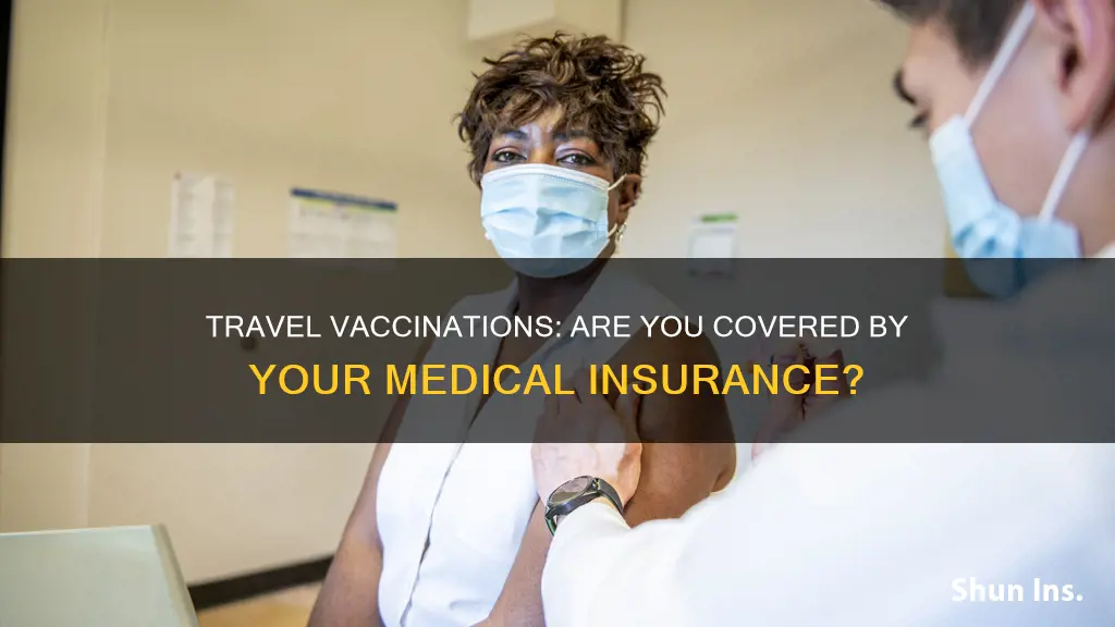 does normal medical insurance cover international travel vaccinations