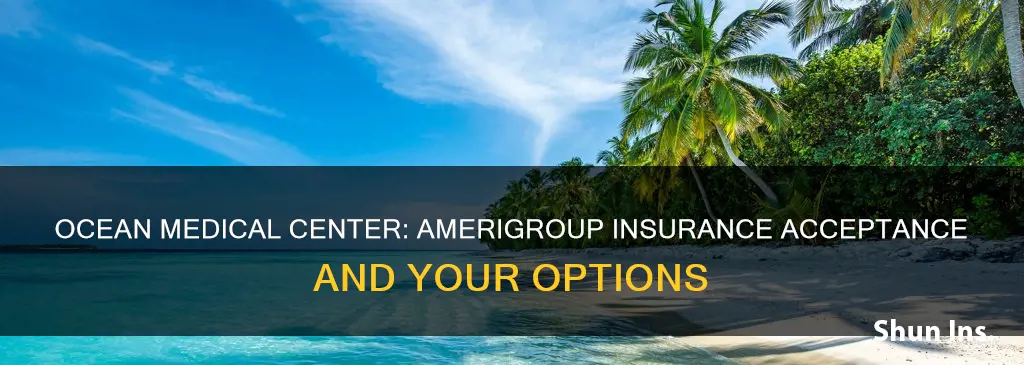 does ocean medical center accept amerigroup insurance