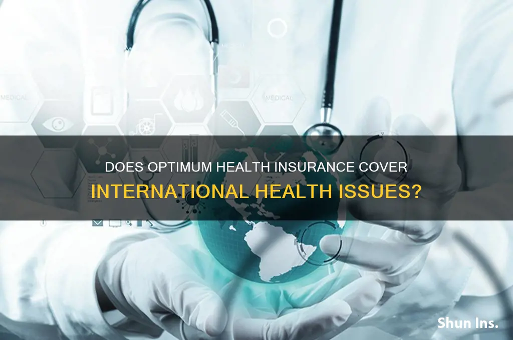 does optimum health insurance cover health issues outside the country