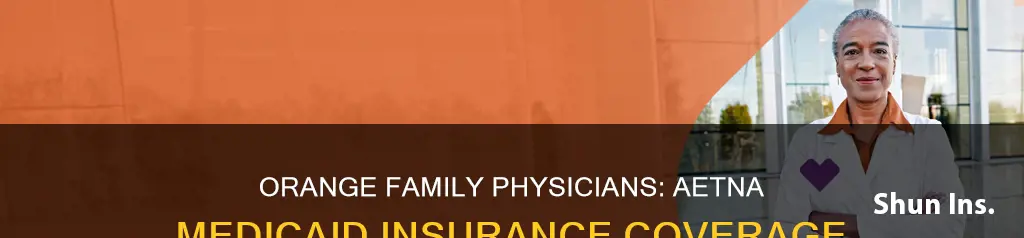 does orange family physicians orange va take aetna medicaid insurance