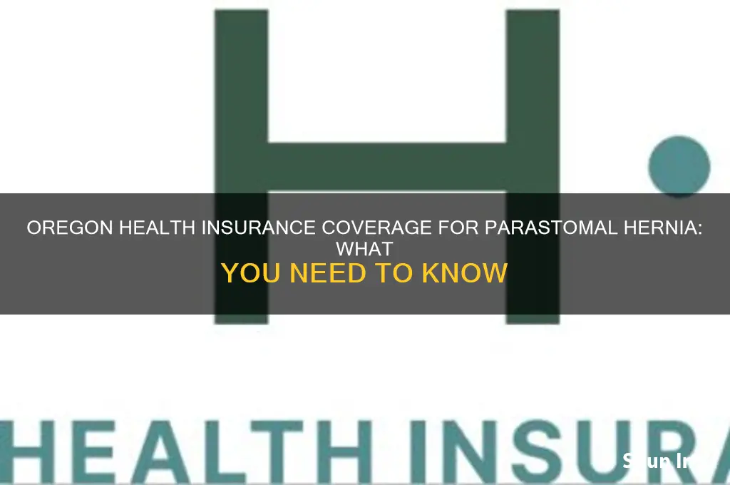 does oregon health insurance cover parastomal hernia