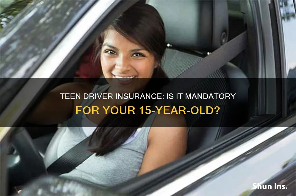 does our fifteen-year-old son have to have drivers insurance