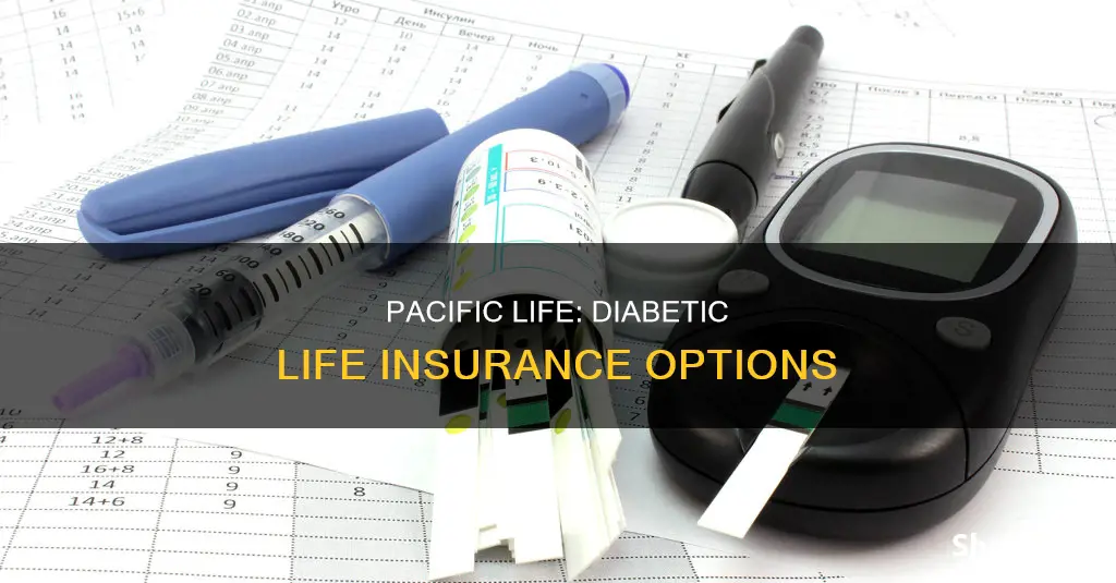 does pacific life offer diabetic life insurance