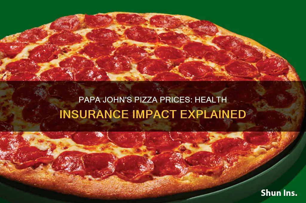 does papa johns charge more for pizza health insurance