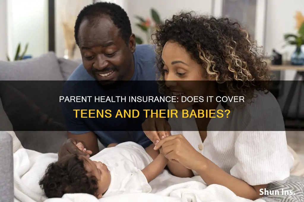 does parent health insurance cover teen and her baby