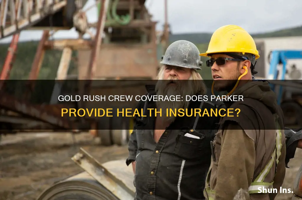 does parker carry health insurance for his crew on goldrush