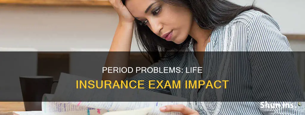 does period effect your life insurance exam