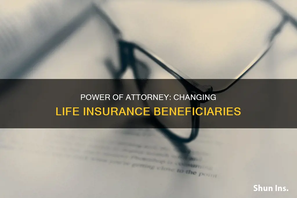 does power of attorney allow changes of life insurance beneficiaries