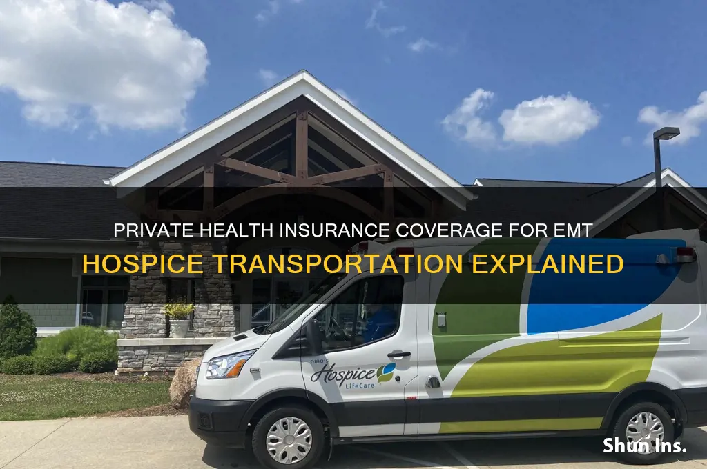 does private health insurance cover emt transportation to hospice