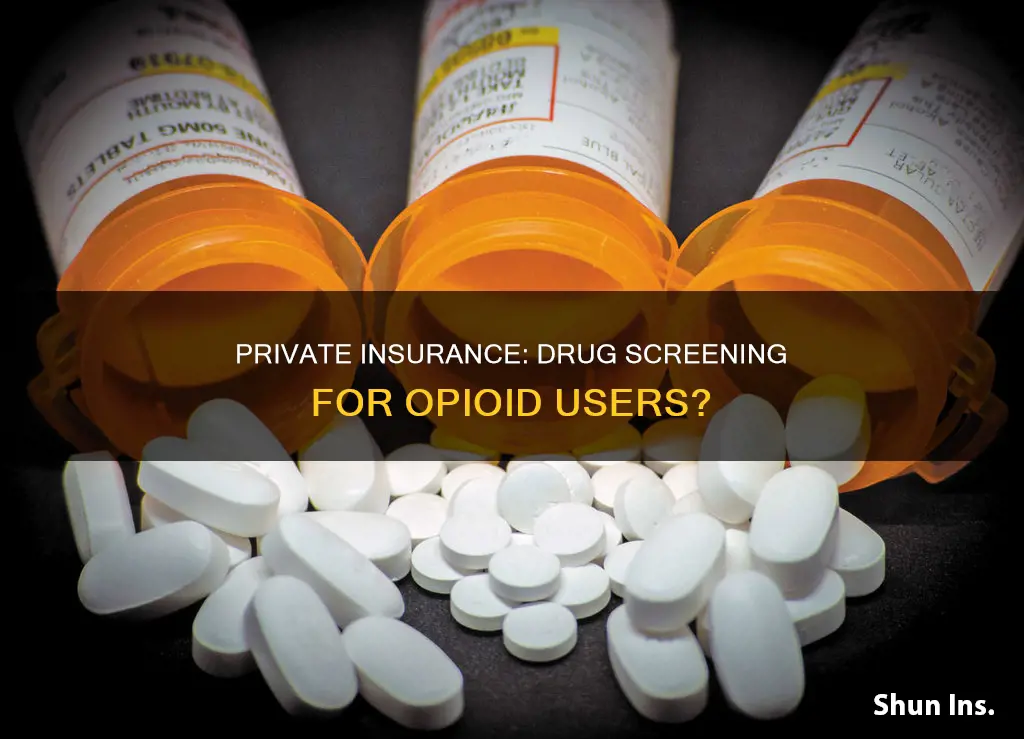 does private insurance mandate drug screening when taking opioids