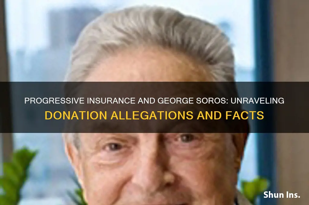 does progessive insurance donate to george sorous