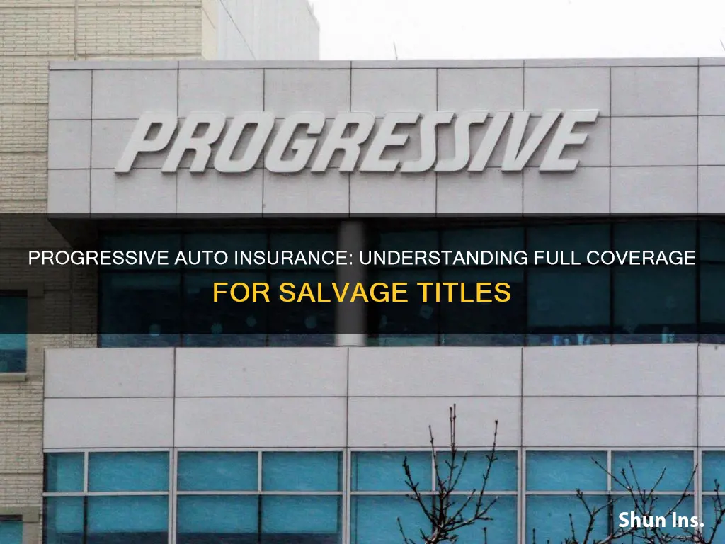 does progressive auto insurance offer full coverage for salvage titles