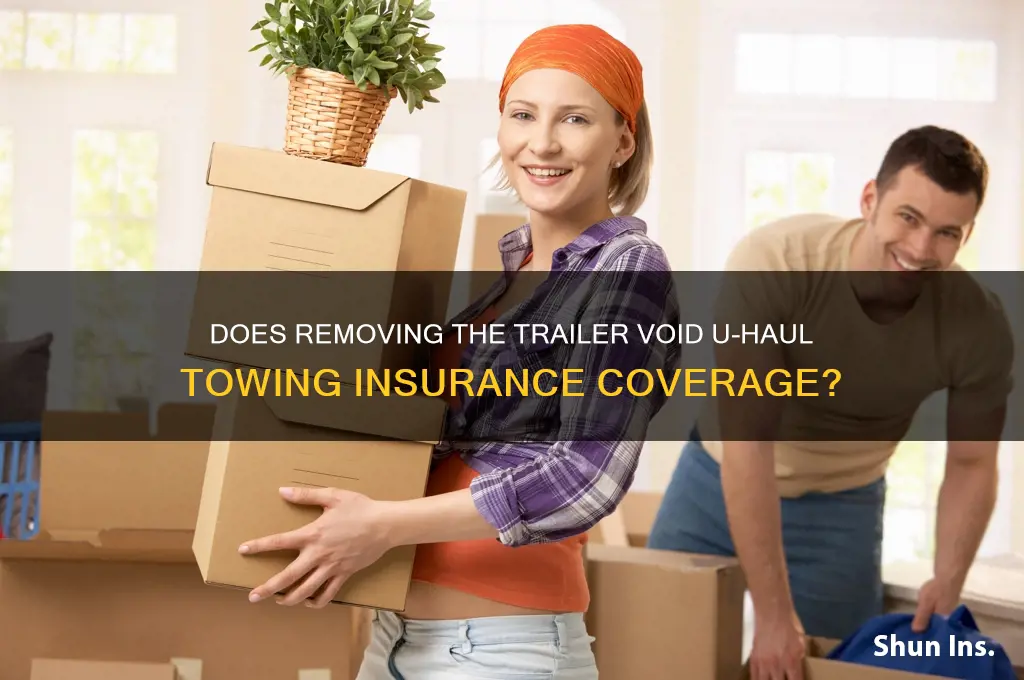 does removing the trailer void uhaul towing insurance