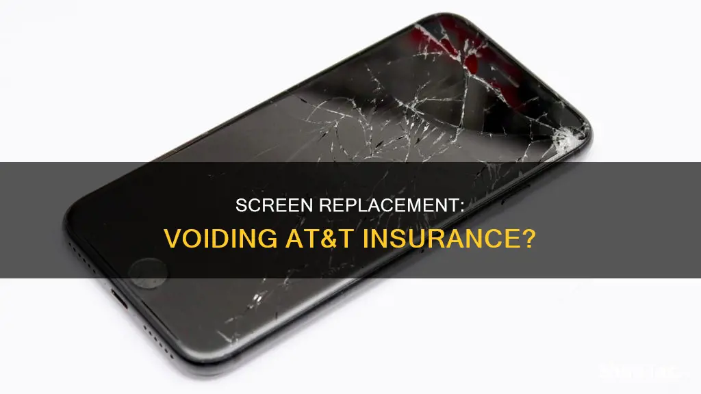 does replacing screen on cell phone void insurance with at&t