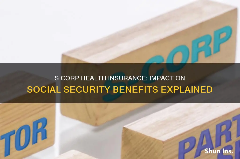 does s corp health insurance affect social security benefits