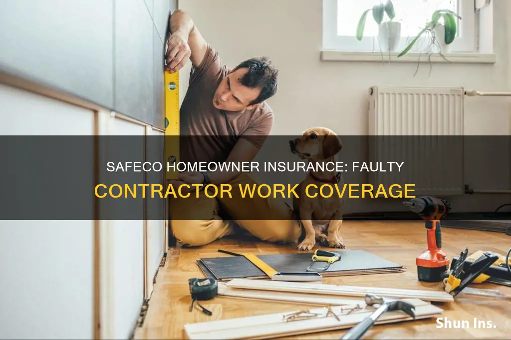 does safeco homeowner insurance cover faulty contractor work