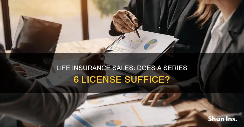 does series 6 licenseallow you to sell life insurance