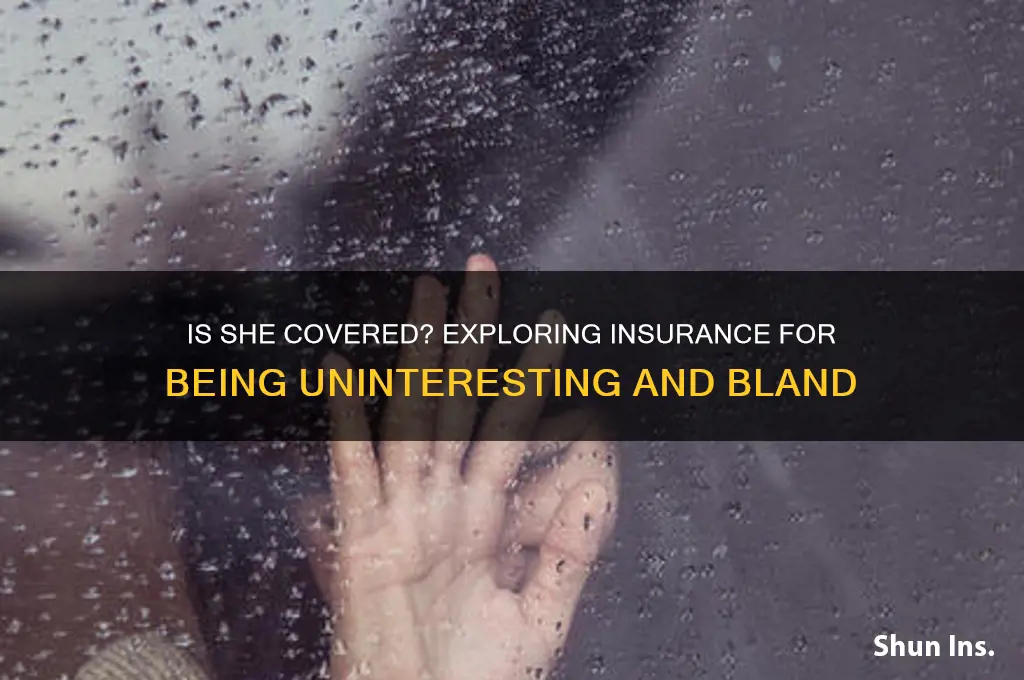 does she have insurance for being boring