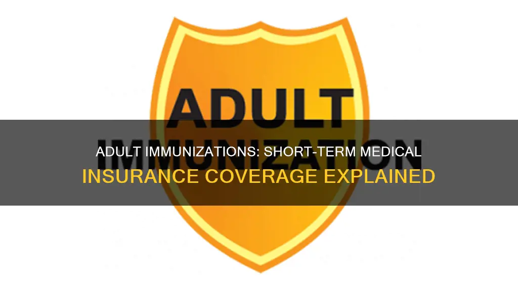 does short term medical insurance cover adult immunizations