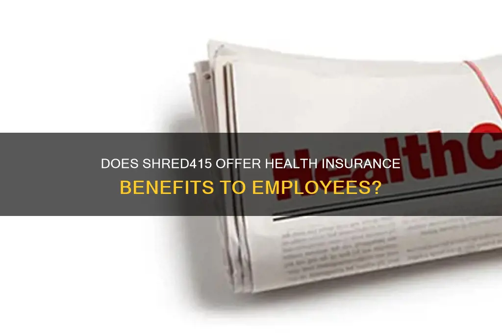 does shred415 give health insurance