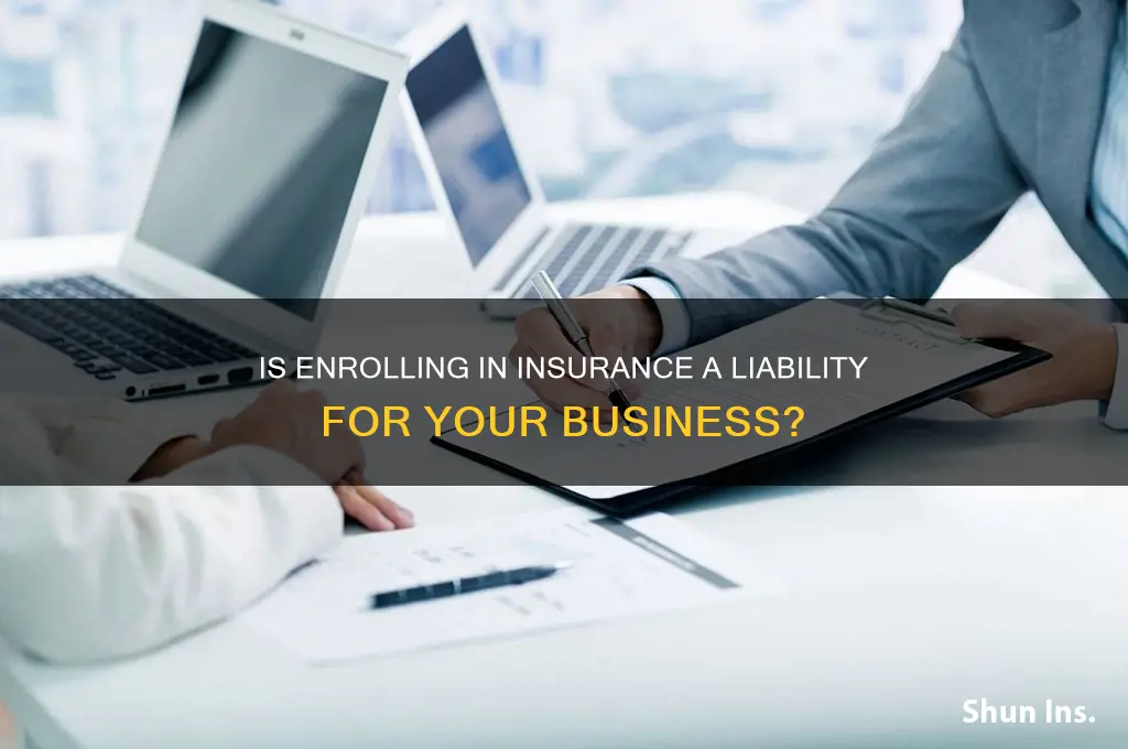 does signing up for insurance make you a companybliability