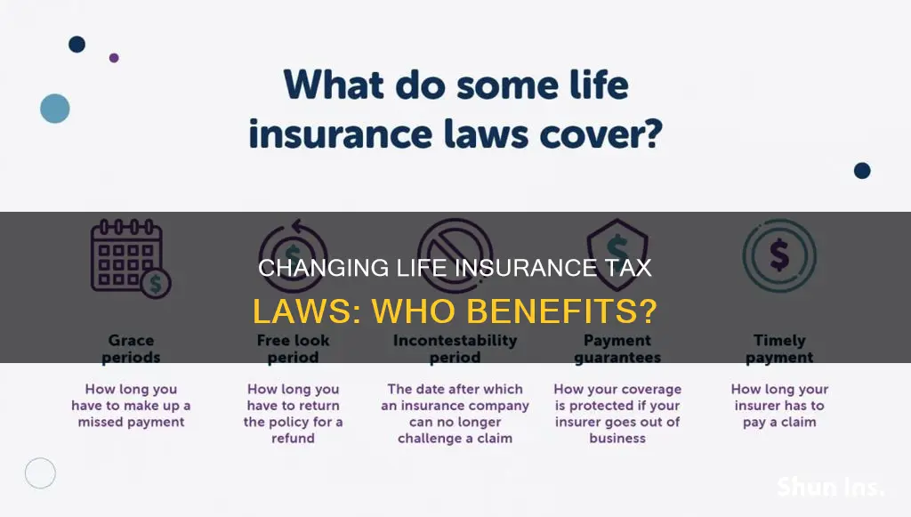 does someone want to change life insurance tax laws