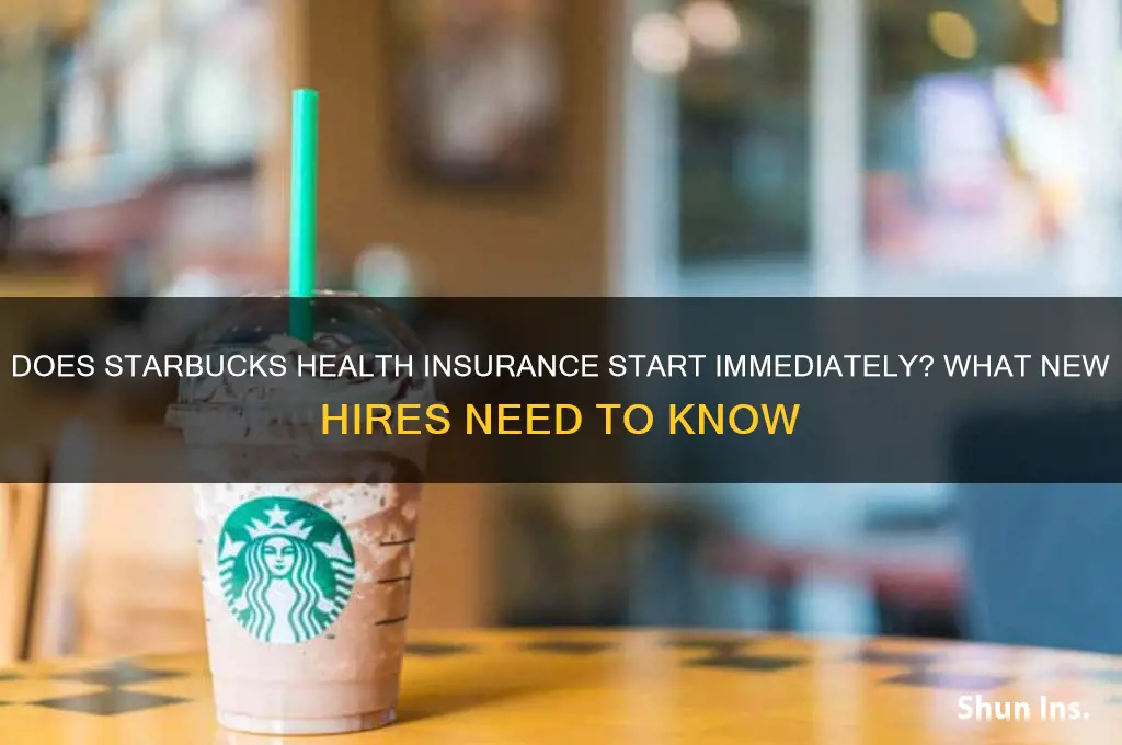does starbucks health insurance start immediately