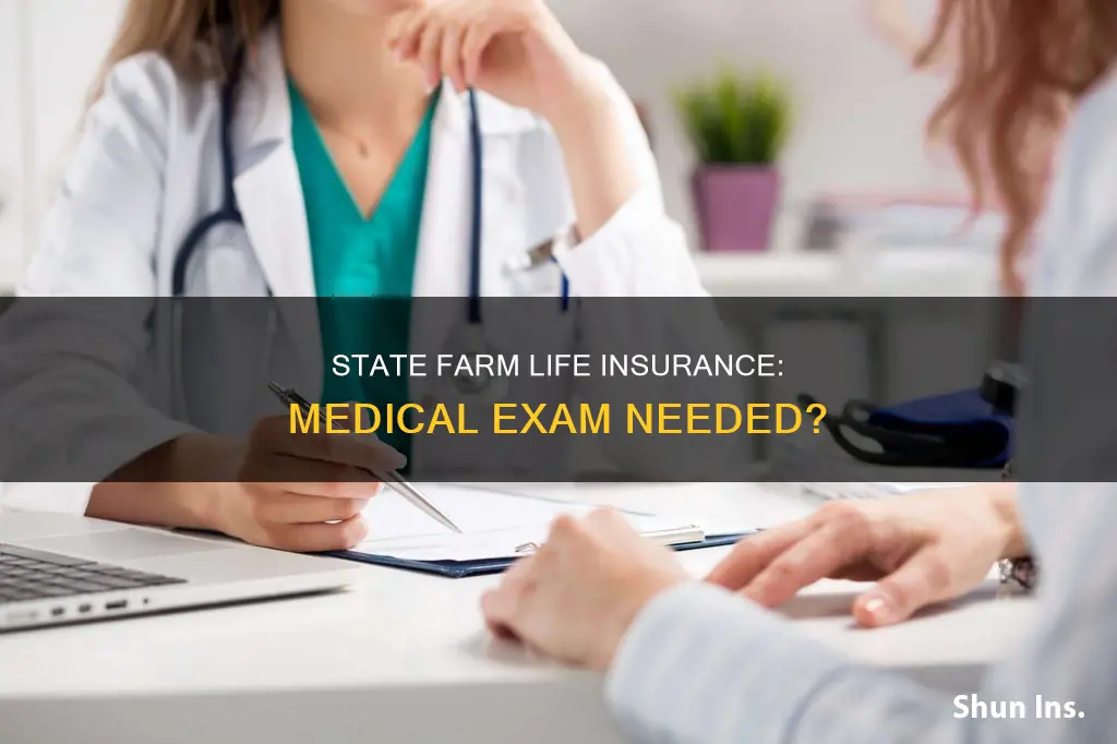 does state farm life insurance require medical exam