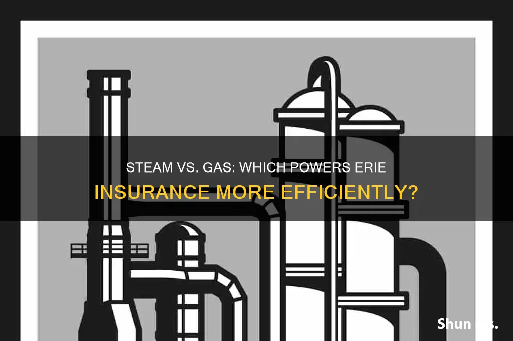 does steam or gas erie insurance more power