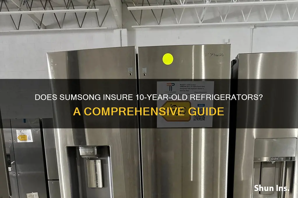 does sumsong insure 10 years old refrigirator