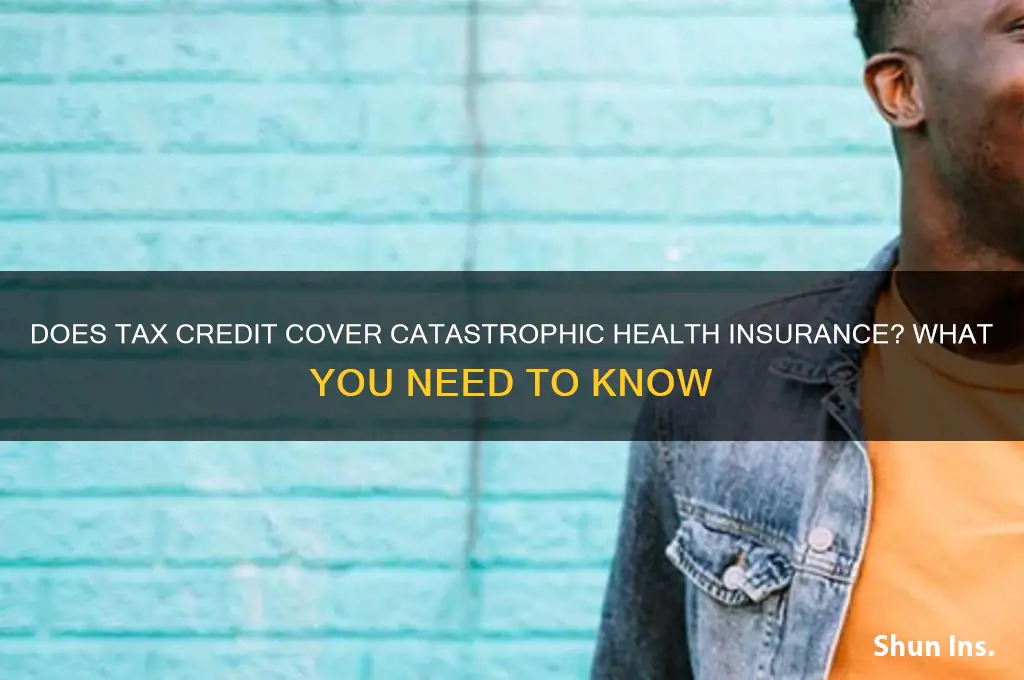 does tax credit cover catastrophic health insurance