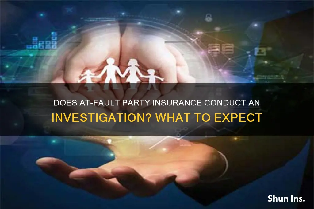 does the at fault party insurance do an investigation