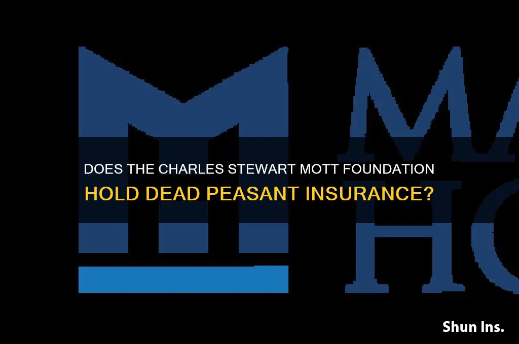 does the charles stewart mott foundation have dead peasant insurance