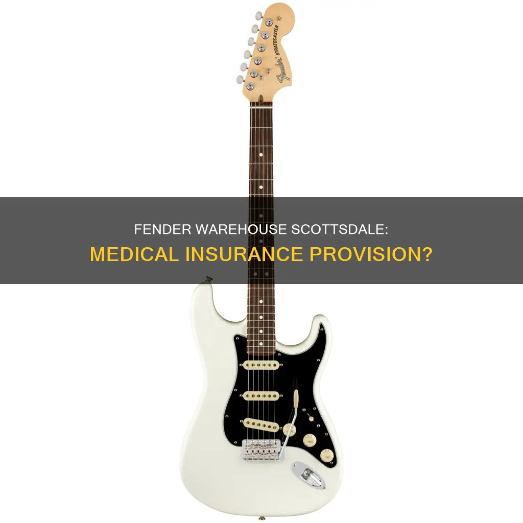 does the fender warehouse in scottsdale az provide medical insurance