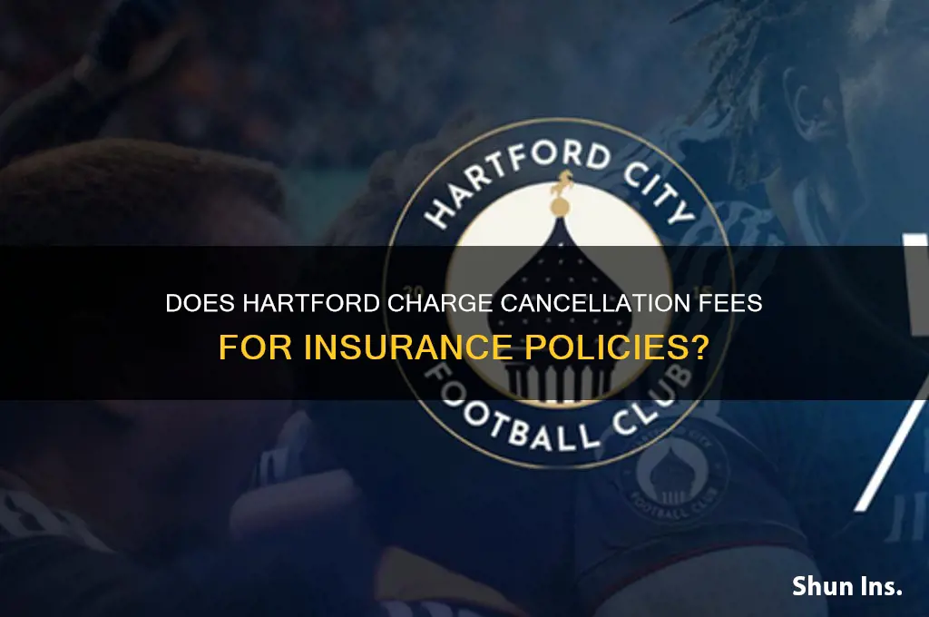 does the hartford charge a fee for canxelling insurance