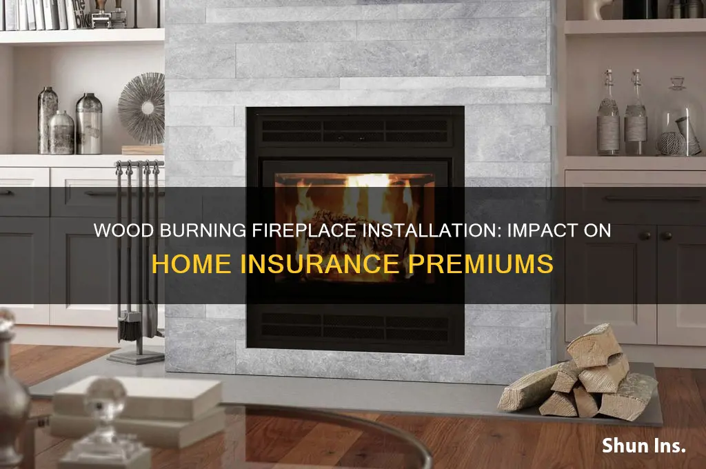 does the installation of a wood burning fireplace increase insurance