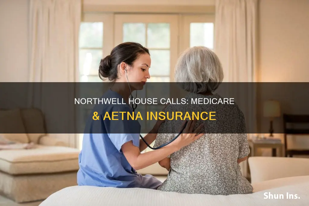 does the northwell house calls program aaccept medicaire aetna insurance