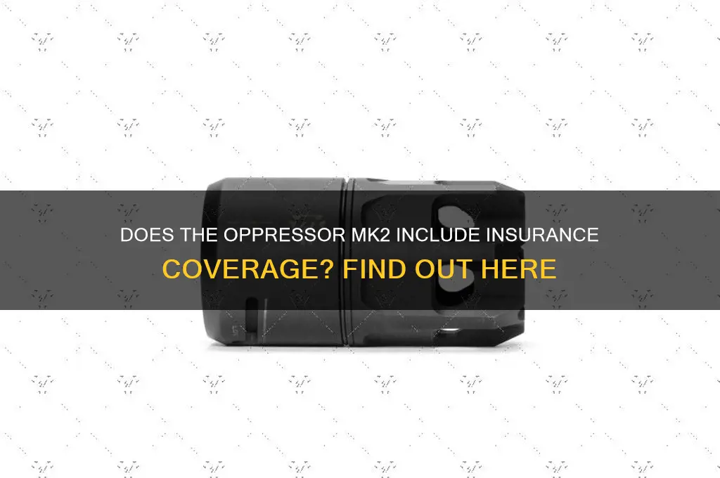 does the oppressor mk2 come with insurance