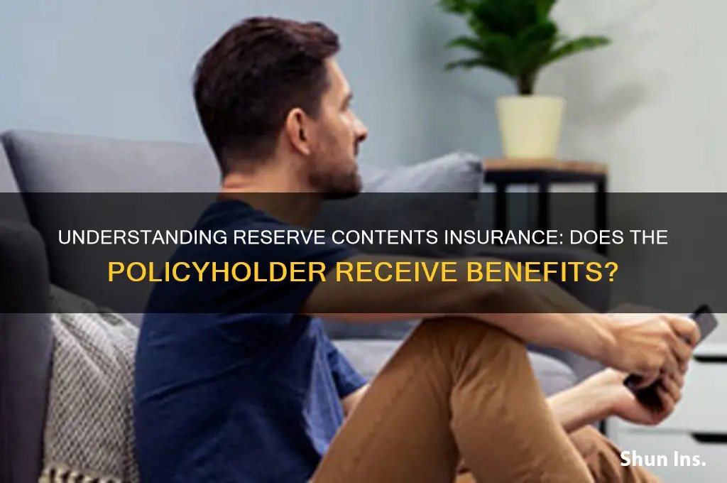 does the policyholder receive the reserve contents insurance