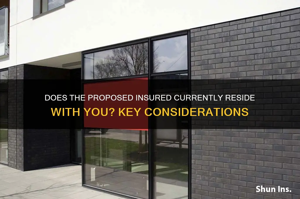 does the proposed insured currently reside with you