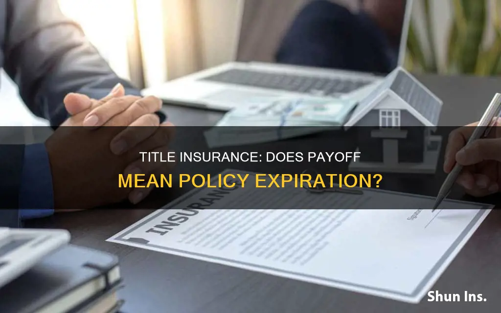 does title insurance expire when I payoff the mortgage